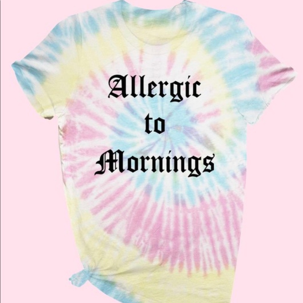 Tie Dye Allergic to Mornings tee